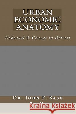 Urban Economic Anatomy: Upheaval & Change in Detroit