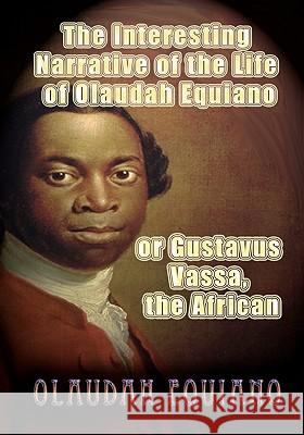 The Interesting Narrative of the Life of Olaudah Equiano, or Gustavus Vassa, the African