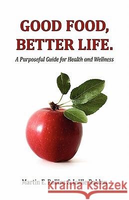 Good Food, Better Life: A Purposeful Guide for Health and Wellness