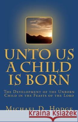 Unto Us A Child Is Born: The Development of The Unborn Child in The Feasts of the Lord