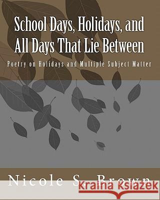 School Days, Holidays, and All Days That Lie Between: Poetry on Holidays and Multiple Subject Matter