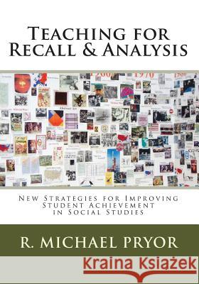 Teaching for Recall & Analysis: New Strategies for Improving Student Achievement in Social Studies