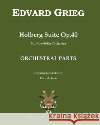 Holberg Suite Op.40 - Edvard Grieg: transcription for Mandolin Orchestra by Fabio Machado - ORCHESTRAL PARTS