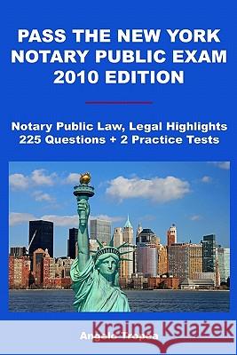 Pass The New York Notary Public Exam 2010 Edition: Notary Public Law, Legal Highlights, 225 Questions + 2 Practice Tests