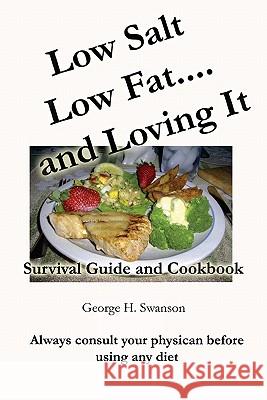 Low Salt Low Fat and Loving It: Survival Guide and Cookbook