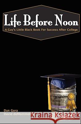 Life Before Noon: The Guy's Little Black Book For Success After College