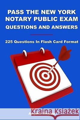 Pass The New York Notary Public Exam Questions And Answers: 225 Questions In Flash Card Format