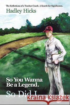 So You Wanna Be a Legend. So Did I.