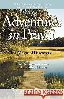 Adventures in Prayer: The Magic of Discovery: Find the Treasures in You and the Gifts of Prayer