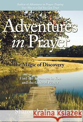 Adventures in Prayer: The Magic of Discovery: Find the Treasures in You and the Gifts of Prayer