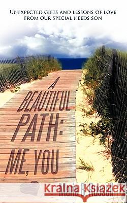 A Beautiful Path: Me, You: Unexpected Gifts and Lessons of Love from Our Special Needs Son