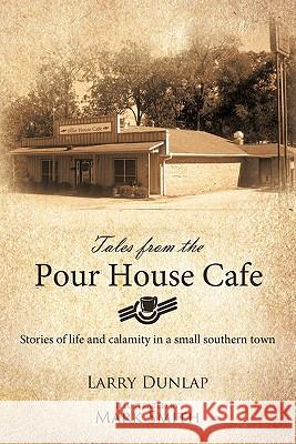 Tales from the Pour House Cafe: Stories of Life and Calamity in a Small Southern Town