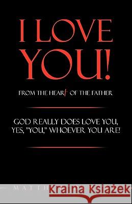 I Love You! from the Heart of the Father: God really does love you, yes, YOU, whoever you are!