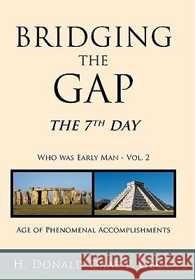 Bridging the Gap: The 7th Day Who Was Early Man Vol. 2 Age of Phenomenal Accomplishments