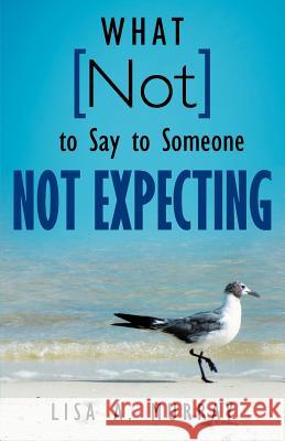 What Not to Say to Someone Not Expecting