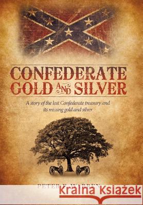 Confederate Gold and Silver: A Story of the Lost Confederate Treasury and Its Missing Gold and Silver