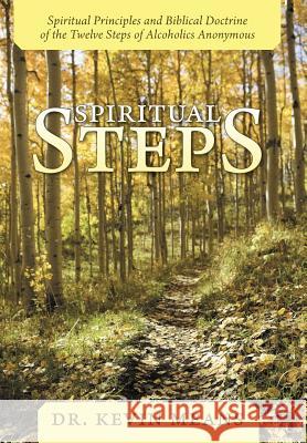 Spiritual Steps: Spiritual Principles and Biblical Doctrine of the Twelve Steps of Alcoholics Anonymous