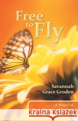 Free to Fly: A Novel of Post-Abortion Healing