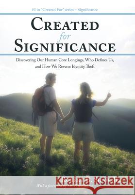 Created for Significance: Discovering Our Human Core Longings, Who Defines Us, and How We Reverse Identity Theft