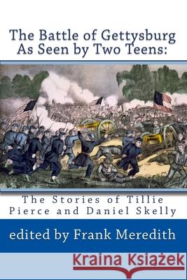 The Battle of Gettysburg As Seen by Two Teens: The Stories of Tillie Pierce and Daniel Skelly