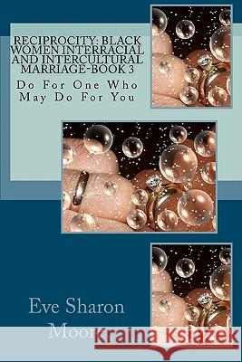 Reciprocity: Black Women Interracial and Intercultural Marriage-BOOK 3: Do For One Who May Do For You