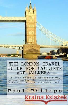 The London travel guide for cyclists and walkers.: There is no better way to see London than on foot or by bike.