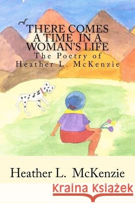 There Comes A Time In A Woman's Life: The Poetry of Heather L. McKenzie