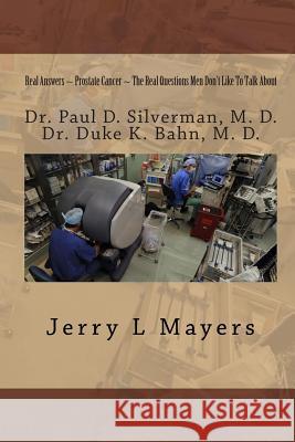 Real Answers on Prostate Cancer The Real Questions Men Don't Like To Talk About: Real Answers on Prostate Cancer