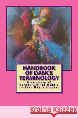 Handbook of Basic Dance Terminology: Dictionary of Vocabulary for Middle Eastern Dance Studies