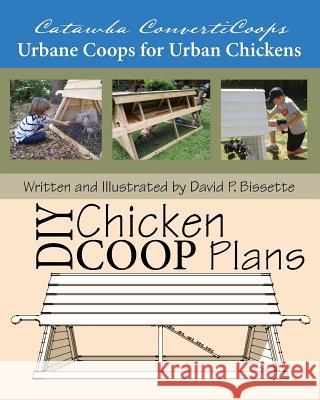 Catawba ConvertiCoops DIY Chicken Ark Plans: Urbane Coops for Urban Chickens