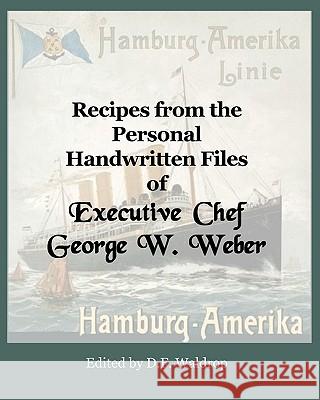 Recipes from the Personal Handwritten Files of Executive Chef George W. Weber