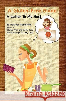 A Gluten-Free Guide: A Letter to My Host: A paperback guide to give to friends and family to help prepare safe and enjoyable meals