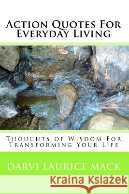 Action Quotes For Everyday Living: Thoughts of Wisdom For Transforming Your Life
