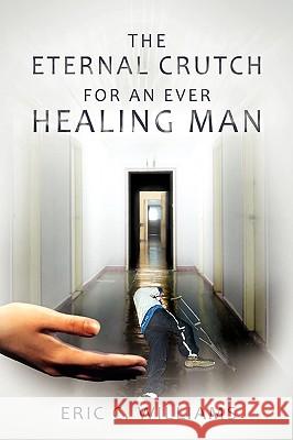 The Eternal Crutch for an Ever Healing Man