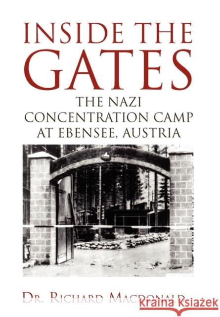 Inside the Gates: The Nazi Concentration Camp at Ebensee, Austria