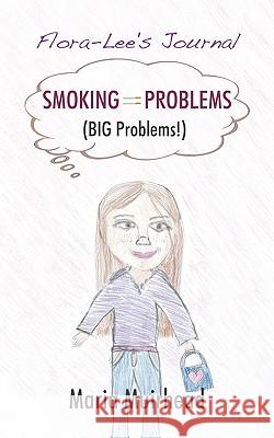 Smoking = Problems (Big Problems!): Flora-Lee's Journal