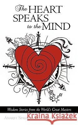 The Heart Speaks to the Mind: Wisdom Stories from the World's Great Masters