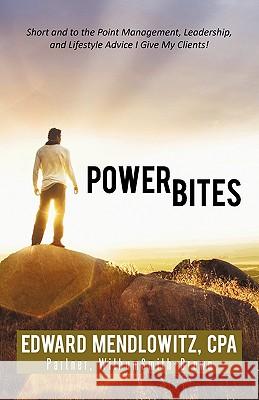 Power Bites: Short and to the Point Management, Leadership, and Lifestyle Advice I Give My Clients!