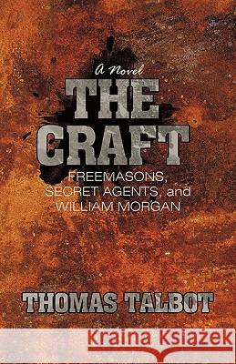 The Craft: Freemasons, Secret Agents, and William Morgan