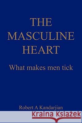 The Masculine Heart: What makes men tick