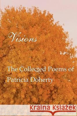 Visions: The Collected Poems of Patricia Doherty