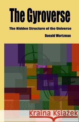 The Gyroverse: The Hidden Structure of the Universe