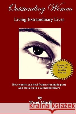 Outstanding Women Living Extraordinary Lives: How Women Can Heal From A Traumatic Past and Move On To A Successful Future