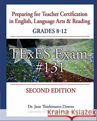 Preparing for Teacher Certification in English, Language Arts & Reading: Grades 8-12, Second Edition: for TExES Exam #131