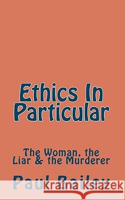 Ethics In Particular: The Woman, the Liar & the Murderer