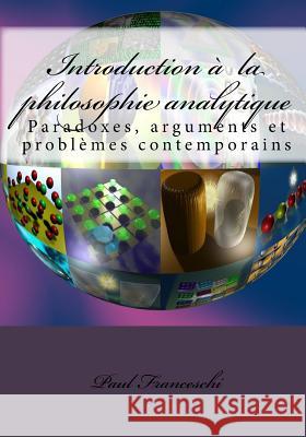 Introduction à la philosophie analytique: Paradoxes, arguments et problèmes contemporains