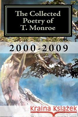 The Collected Poetry of T. Monroe: 2000-2009