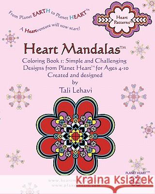 Heart Mandalas: Coloring Book 1: Simple and Challenging Designs from Planet Heart, for Ages 4-10