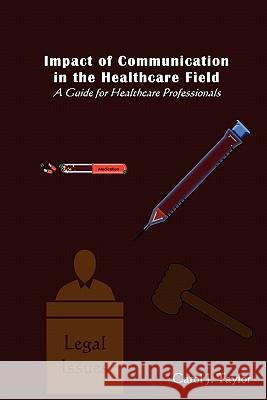 Impact of Communication in the Healthcare Field: : A Guide for Healthcare Professionals