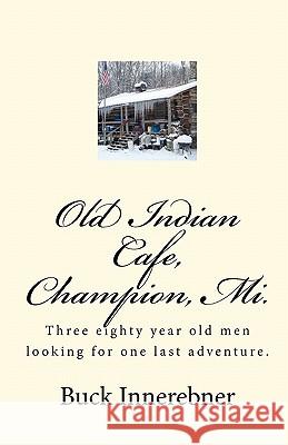 Old Indian Cafe, Champion, Mi.: Three eighty year old men looking for one last adventure.